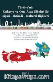 Türkiye'nin Kafkasya ve Orta Asya Ülkeleri ile Siyasi-İktisadi-Kültürel İlişkileri