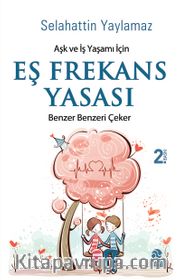 Aşk ve İş Yaşamı İçin Eş Frekans Yasası <br /> Benzer Benzeri Çeker