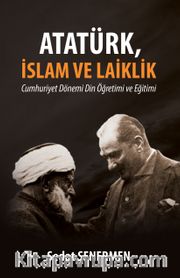 Atatürk, İslam ve Laiklik <br /> Cumhuriyet Dönemi Din Öğretimi ve Eğitimi