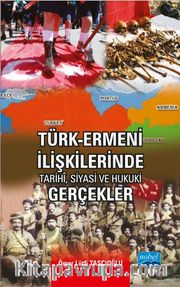 Türk-Ermeni İlişkilerinde Tarihi, Siyasi ve Hukuki Gerçekler