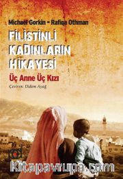 Filistinli Kadınların Hikayesi <br /> Üç Anne Üç Kızı