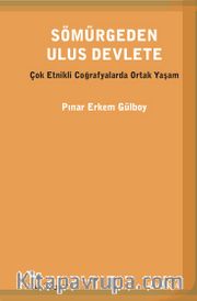 Sömürgeden Ulus Devlete <br /> Çok Etnikli Coğrafyada Ortak Yaşam