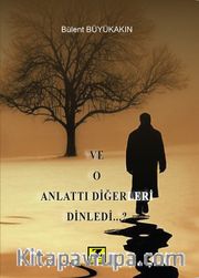Ve O Anlattı Diğerleri Dinledi