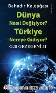 Dünya Nasıl Değişiyor? Türkiye Nereye Gidiyor? <br /> G20 Gezegeni II
