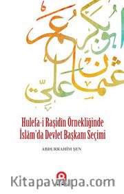 Hulefa-i Raşidin Örnekliğinde İslam'da Devlet Başkanı Seçimi