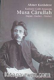 Kadimle Cedit Arasında Musa Carullah Hayatı-Eserleri-Fikirleri
