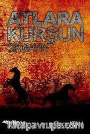 Atlara Kurşun Sıkmayın