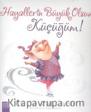 Hayallerin Büyük Olsun Küçüğüm!