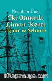 İki Osmanlı Liman Kenti İzmir ve Selanik