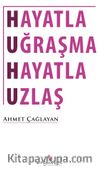 Hayatla Uğraşma Hayatla Uzlaş