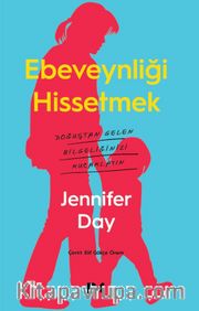 Ebeveynliği Hissetmek <br /> Doğuştan Gelen Bilgeliğinizi Kucaklayın 
