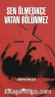 Sen Ölmedikçe Vatan Bölünmez