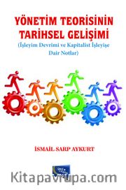 Yönetim Teorisinin Tarihsel Gelişimi <br /> İşleyim Devrimi ve Kapitalist İşleyişe Dair Notlar