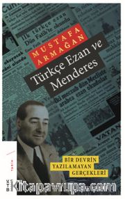 Türkçe Ezan ve Menderes <br /> Bir Devrin Yazılamayan Gerçekleri