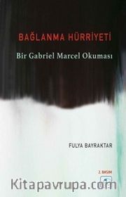 Bağlanma Hürriyeti <br /> Bir Gabriel Marcel Okuması