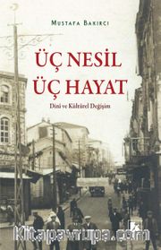 Üç Nesil Üç Hayat Dini Ve Kültürel Değişim