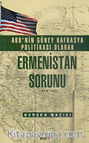 ABD'nin Güney Kafkasya Politikası Olarak Ermenistan Sorunu 1919-1921