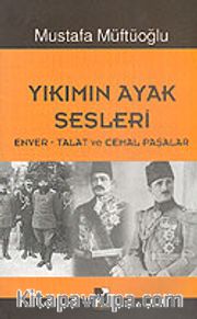 Yıkımın Ayak Sesleri (Enver-Talat ve Cemal Paşalar)