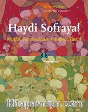 Haydi Sofraya! <br /> Mutfak Penceresinden Osmanlı Tarihi