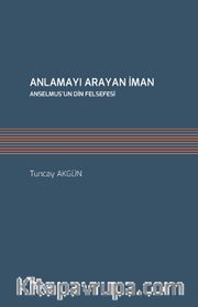 Anlamayı Arayan İman Anselmus’un Din Felsefesi