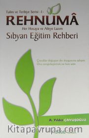 Rehnuma - Her Hocaya ve Aileye Lazım Sıbyan Eğitim Rehberi <br /> Talim ve Terbiye Serisi -1