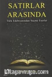 Satırlar Arasında <br /> Türk Edebiyatından Seçme Eserler