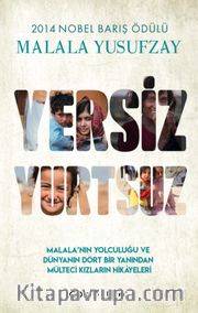 Yersiz Yurtsuz <br /> Malala'nın Yolculuğu ve Dünyanın Dört Bir Yanından Mülteci Kızların Hikayeleri