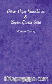 Dibine Düşer Karanlık da <br /> Yeniden Çizdim Göğü