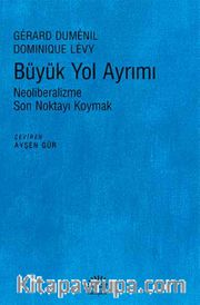 Büyük Yol Ayrımı <br /> Neoliberalizme Son Noktayı Koymak