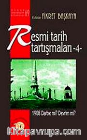 Resmi Tarih Tartışmaları-4 <br /> 1908 Darbe mi? Devrim mi?