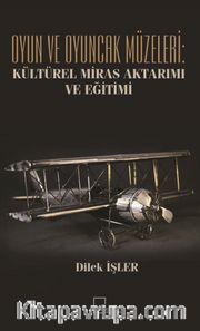 Oyun ve Oyuncak Müzeleri: Kültürel, Miras Aktarımı ve Eğitimi