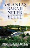 Aslantaş Barajı Neler Yuttu 