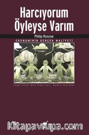 Harcıyorum Öyleyse Varım <br /> Ekonominin Gerçek Maliyeti