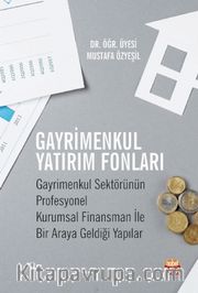 Gayrimenkul Yatırım Fonları <br /> Gayrimenkul Sektörünün Profesyonel Kurumsal Finansman ile Bir Araya Geldiği Yapılar
