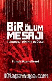 Bir Ölüm Mesajı <br /> Teknoloji Dininin Doğuşu