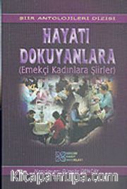 Hayatı Dokuyanlara (Emekçi Kadınlara Şiirler)