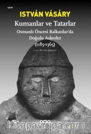 Kumanlar ve Tatarlar <br /> Osmanlı Öncesi Balkanlar'da Doğulu Askerler (1185-1365)