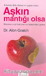 Aşkın Mantığı Olsa <br /> Başarısız Aşk Kalıplarının Üstesinden Gelme