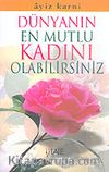 Dünyanın En Mutlu Kadını Olabilirsiniz