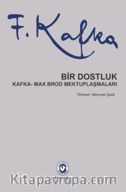 Bir Dostluk <br /> Kafka - Max Brod Mektuplaşmaları