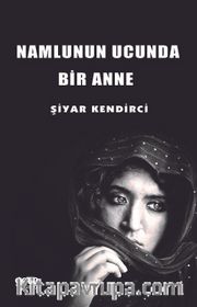 Namlunun Ucunda Bir Anne
