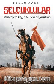 Selçuklular <br /> Muhteşem Çağın Mütevazı Çocukları