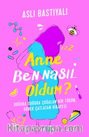 Anne Ben Nasıl Oldum?