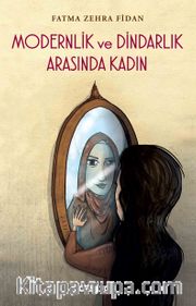 Modernlik ve Dindarlık Arasında Kadın