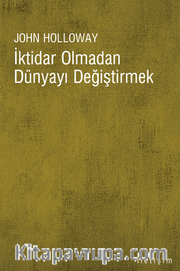 İktidar Olmadan Dünyayı Değiştirmek