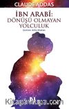 İbn Arabi: Dönüşü Olmayan Yolculuk
