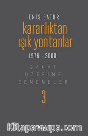 Karanlıktan Işık Yontanlar <br /> Sanat Üzerine Denemeler 3