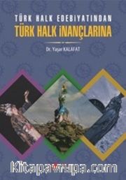 Türk Halk Edebiyatından Türk Halk İnançlarına 