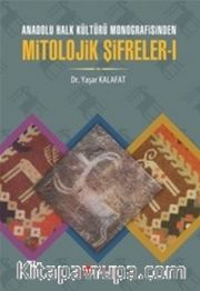 Anadolu Halk Kültürü Monografisinden Mitolojik Şifreler 1