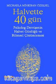 Halvette 40 Gün Psikolog Bir Dervişe'nin Halvet Günlüğü ve Bilimsel Çözümlemesi